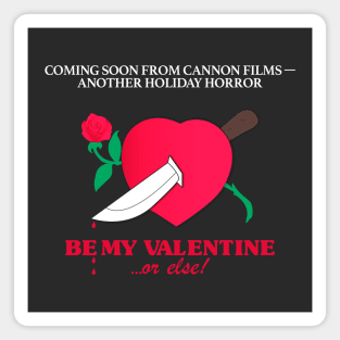 Be my Valentine... or else! Magnet